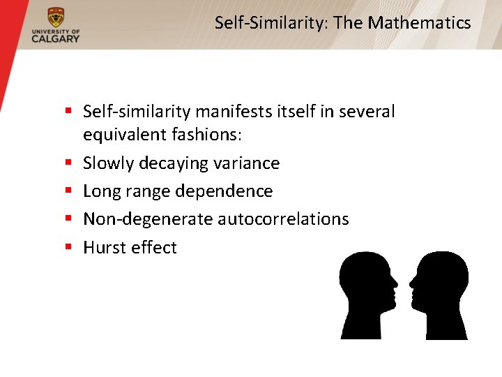 Self-Similarity: The Mathematics § Self-similarity manifests itself in several equivalent fashions: § Slowly decaying
