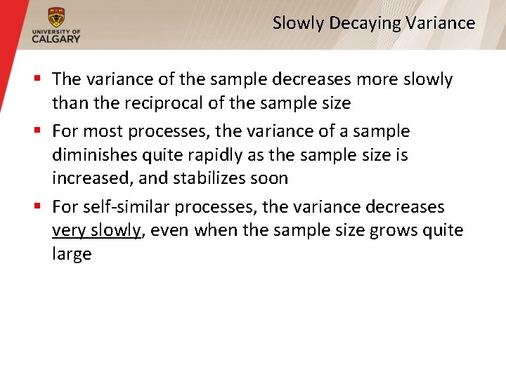 Slowly Decaying Variance § The variance of the sample decreases more slowly than the