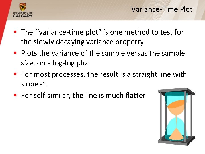 Variance-Time Plot § The ‘‘variance-time plot” is one method to test for the slowly