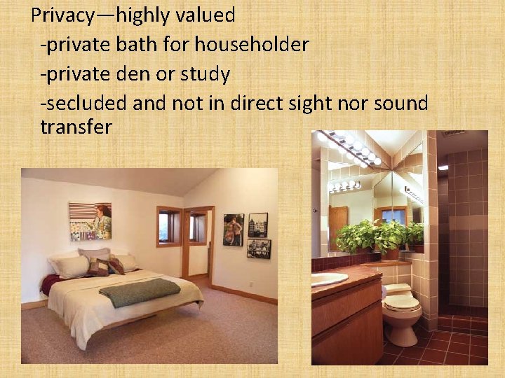 Privacy—highly valued -private bath for householder -private den or study -secluded and not in