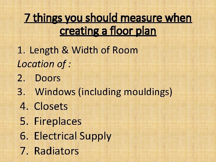 7 things you should measure when creating a floor plan 1. Length & Width