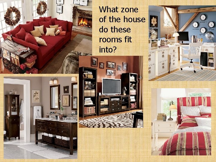 What zone of the house do these rooms fit into? 