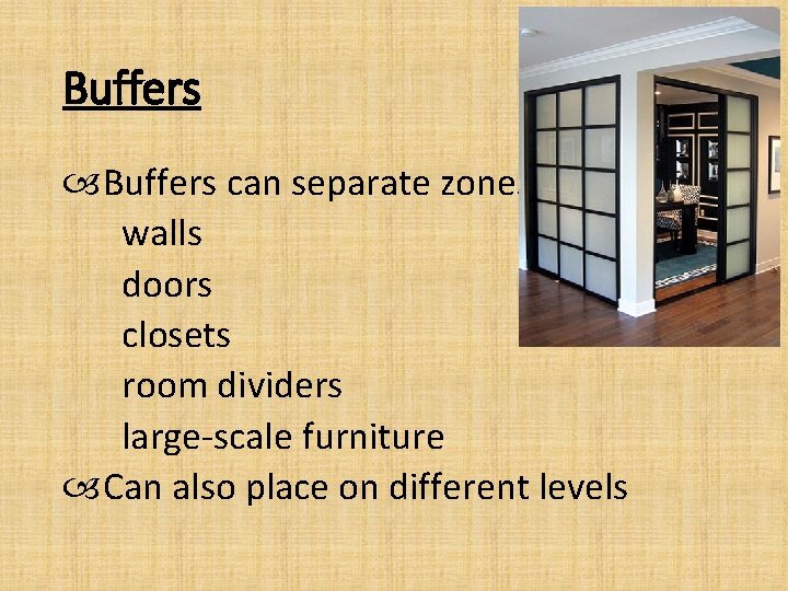 Buffers can separate zones: walls doors closets room dividers large-scale furniture Can also place