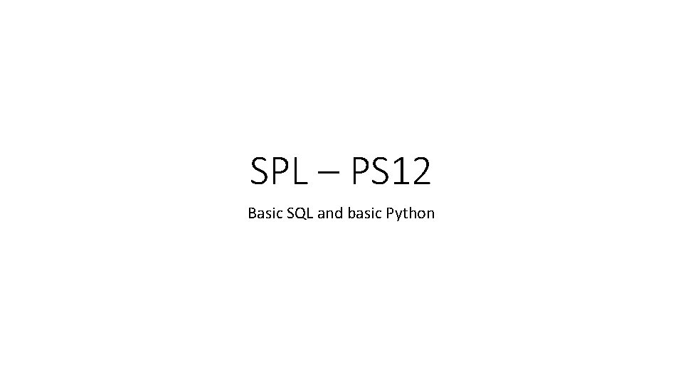 SPL – PS 12 Basic SQL and basic Python 