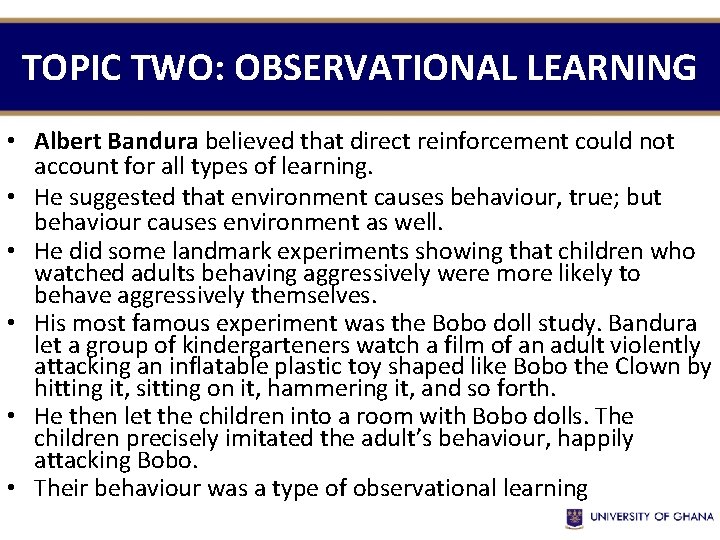 TOPIC TWO: OBSERVATIONAL LEARNING • Albert Bandura believed that direct reinforcement could not account