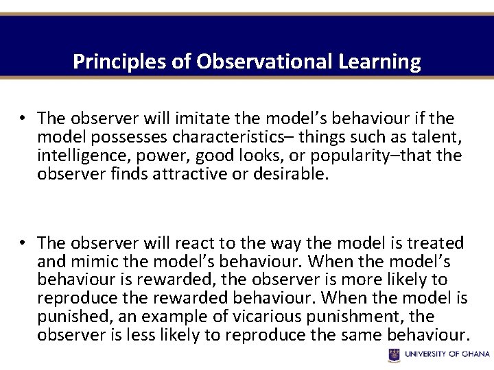 Principles of Observational Learning • The observer will imitate the model’s behaviour if the