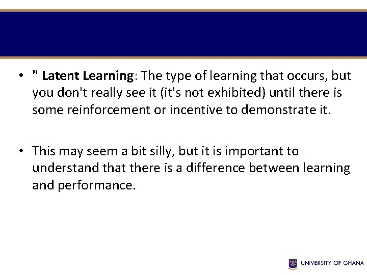  • " Latent Learning: The type of learning that occurs, but you don't