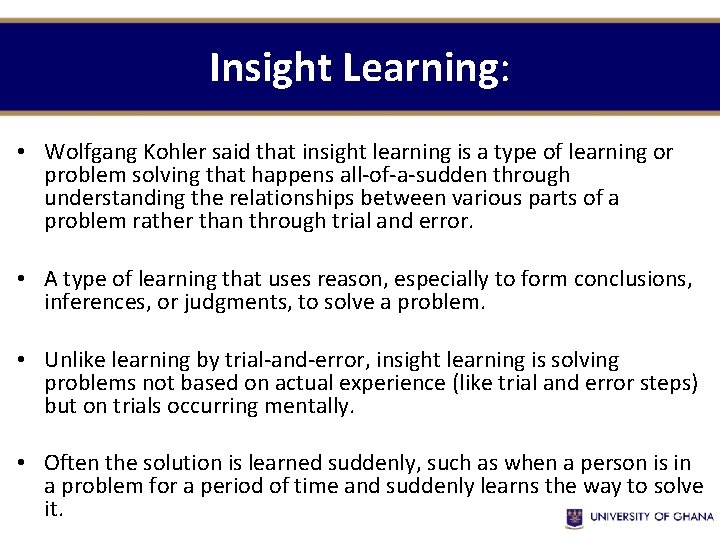 Insight Learning: • Wolfgang Kohler said that insight learning is a type of learning