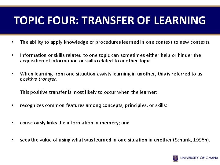 TOPIC FOUR: TRANSFER OF LEARNING • The ability to apply knowledge or procedures learned