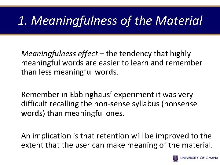 1. Meaningfulness of the Material Meaningfulness effect – the tendency that highly meaningful words