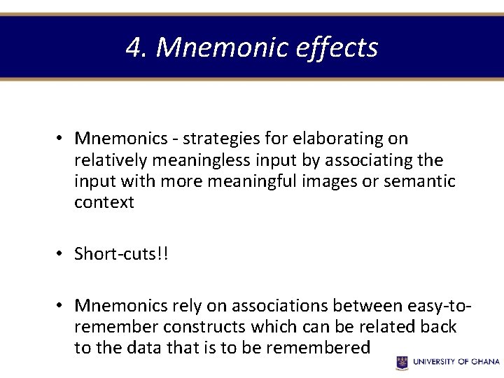 4. Mnemonic effects • Mnemonics - strategies for elaborating on relatively meaningless input by