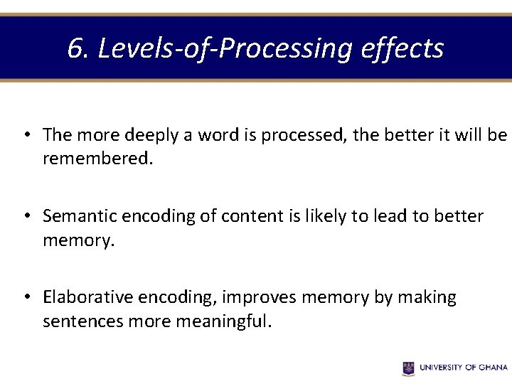 6. Levels-of-Processing effects • The more deeply a word is processed, the better it