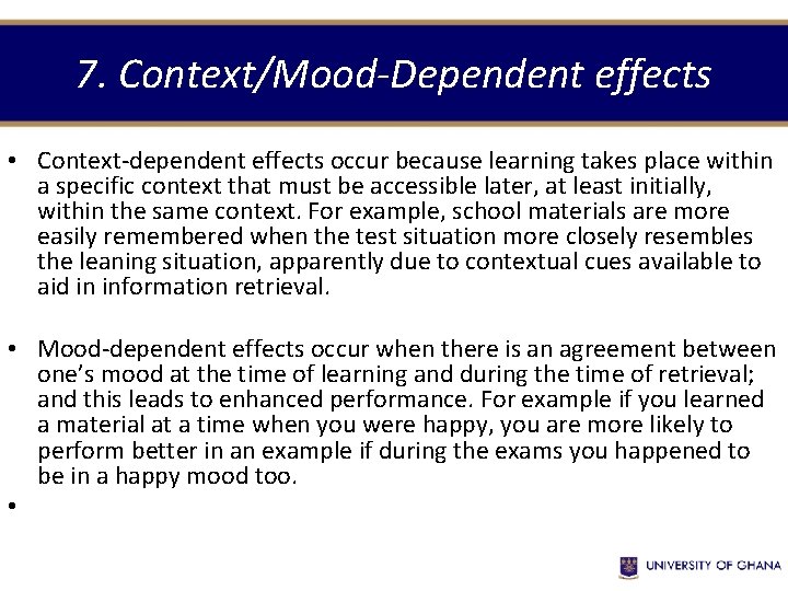7. Context/Mood-Dependent effects • Context-dependent effects occur because learning takes place within a specific