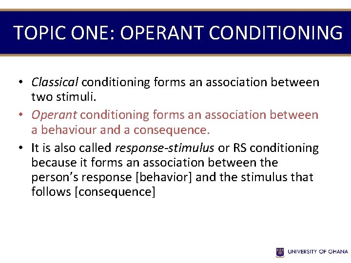 TOPIC ONE: OPERANT CONDITIONING • Classical conditioning forms an association between two stimuli. •