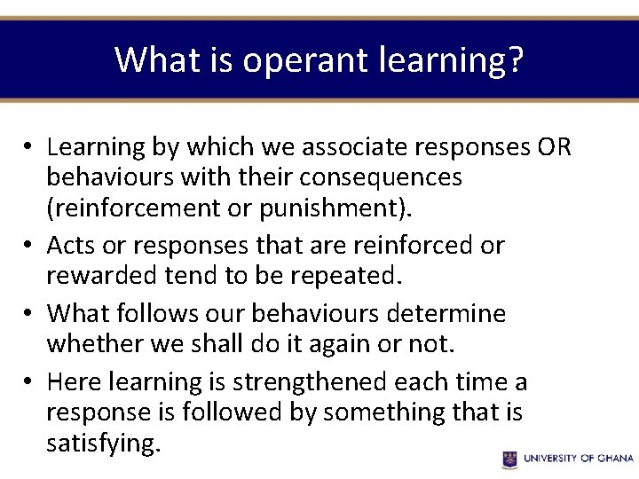 What is operant learning? • Learning by which we associate responses OR behaviours with