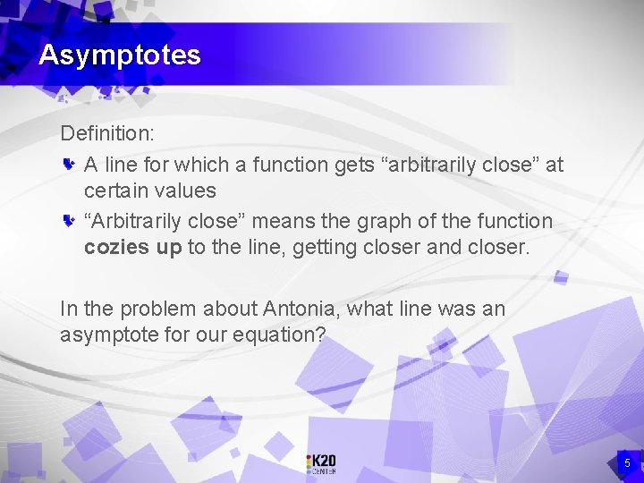 Asymptotes Definition: A line for which a function gets “arbitrarily close” at certain values
