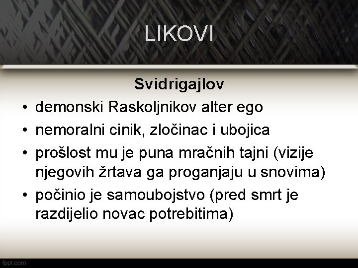 LIKOVI • • Svidrigajlov demonski Raskoljnikov alter ego nemoralni cinik, zločinac i ubojica prošlost