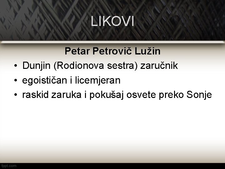 LIKOVI Petar Petrovič Lužin • Dunjin (Rodionova sestra) zaručnik • egoističan i licemjeran •