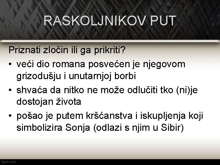 RASKOLJNIKOV PUT Priznati zločin ili ga prikriti? • veći dio romana posvećen je njegovom