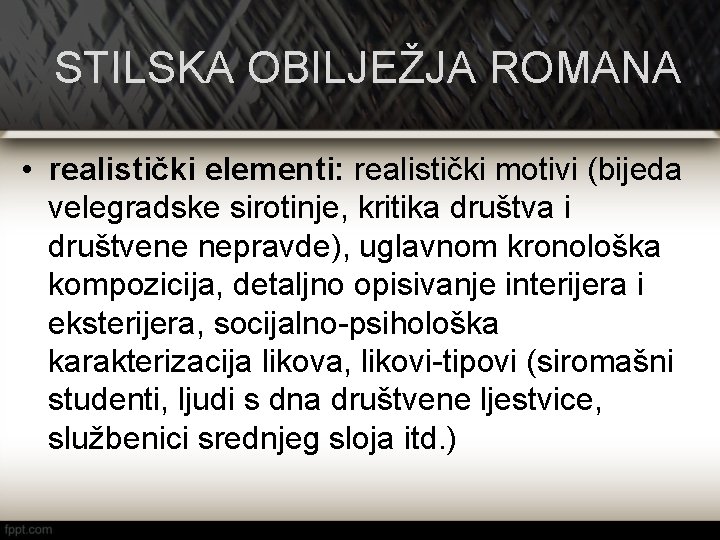 STILSKA OBILJEŽJA ROMANA • realistički elementi: realistički motivi (bijeda velegradske sirotinje, kritika društva i