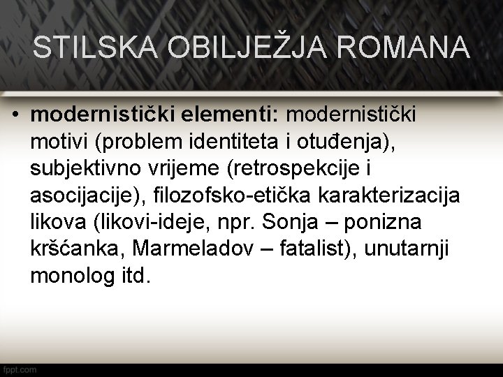 STILSKA OBILJEŽJA ROMANA • modernistički elementi: modernistički motivi (problem identiteta i otuđenja), subjektivno vrijeme