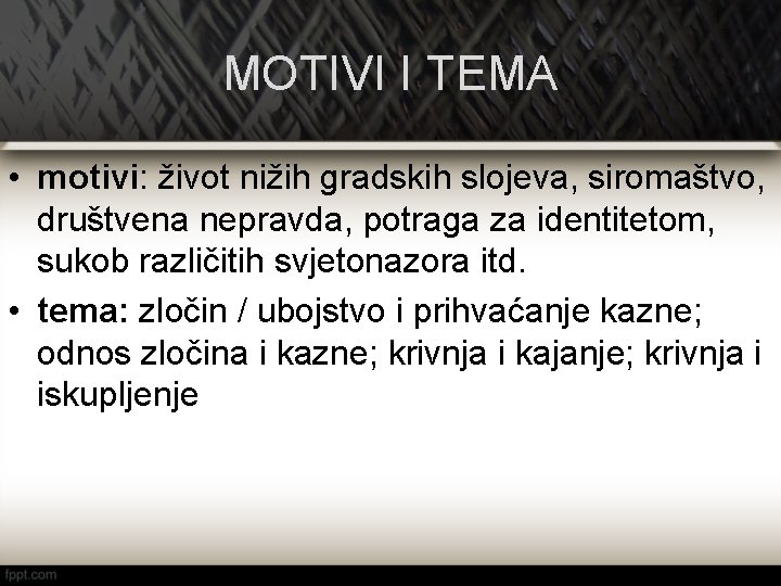 MOTIVI I TEMA • motivi: život nižih gradskih slojeva, siromaštvo, društvena nepravda, potraga za