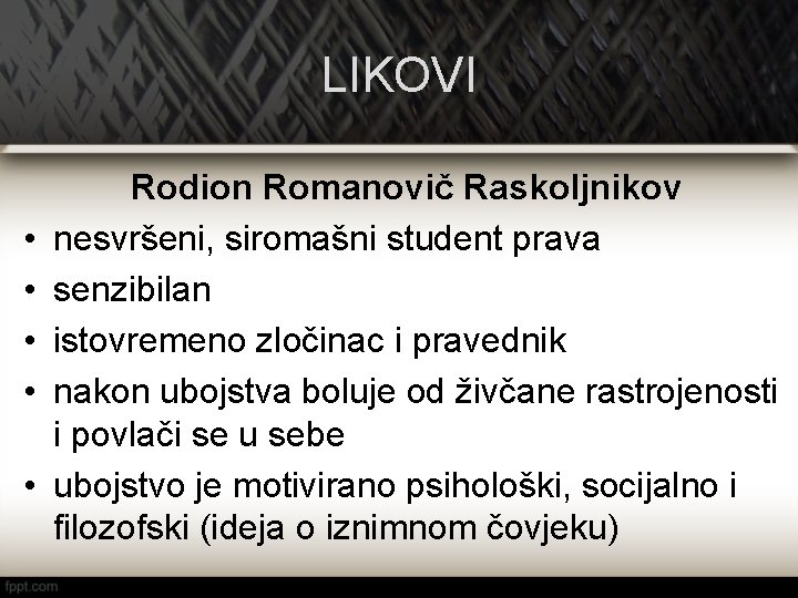 LIKOVI • • • Rodion Romanovič Raskoljnikov nesvršeni, siromašni student prava senzibilan istovremeno zločinac