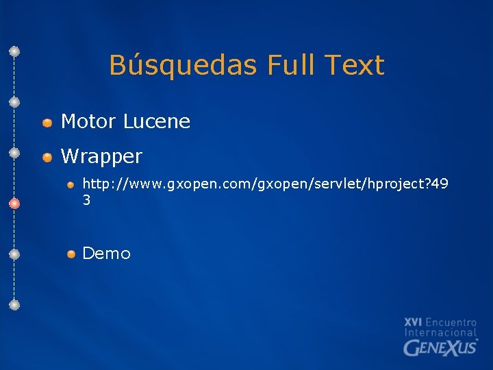 Búsquedas Full Text Motor Lucene Wrapper http: //www. gxopen. com/gxopen/servlet/hproject? 49 3 Demo 