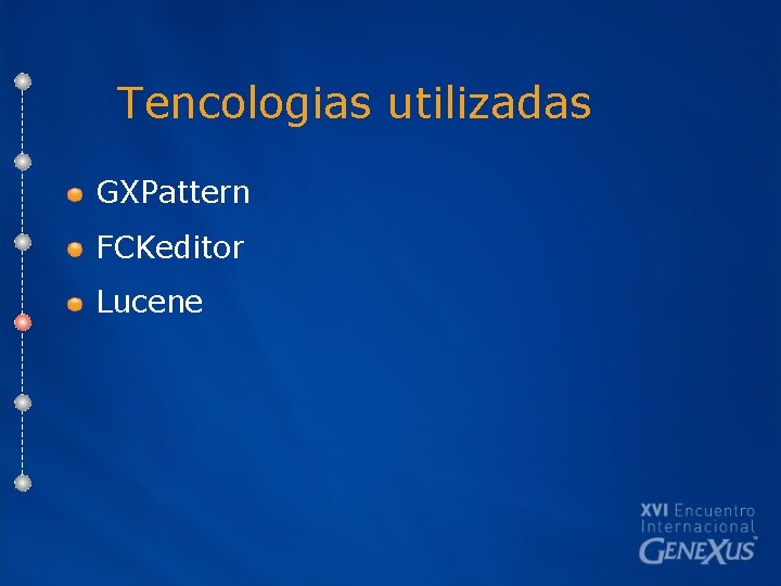 Tencologias utilizadas GXPattern FCKeditor Lucene 