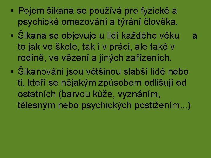  • Pojem šikana se používá pro fyzické a psychické omezování a týrání člověka.