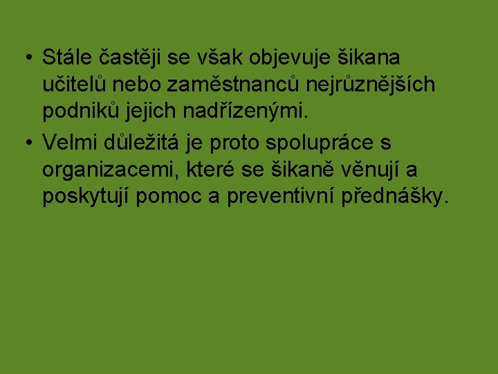  • Stále častěji se však objevuje šikana učitelů nebo zaměstnanců nejrůznějších podniků jejich