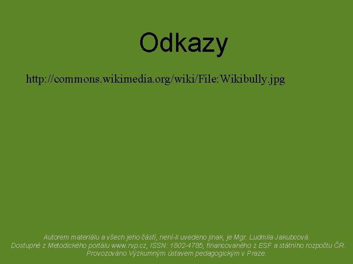 Odkazy http: //commons. wikimedia. org/wiki/File: Wikibully. jpg Autorem materiálu a všech jeho částí, není-li