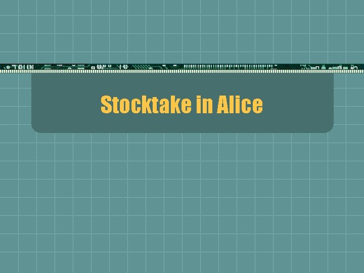 Stocktake in Alice 