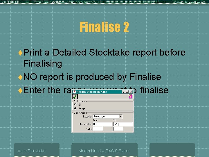 Finalise 2 t. Print a Detailed Stocktake report before Finalising t. NO report is