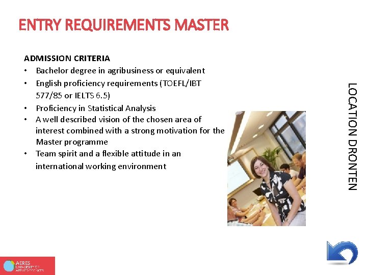 ENTRY REQUIREMENTS MASTER LOCATION DRONTEN ADMISSION CRITERIA • Bachelor degree in agribusiness or equivalent