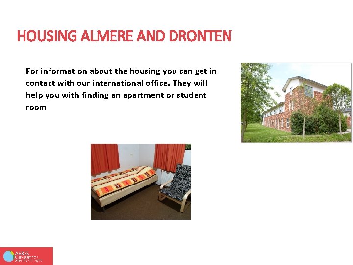 HOUSING ALMERE AND DRONTEN For information about the housing you can get in contact