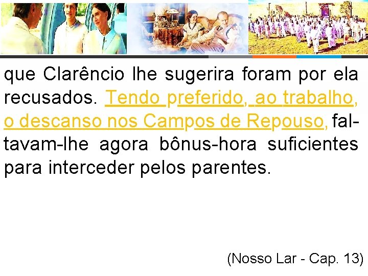 que Clarêncio lhe sugerira foram por ela recusados. Tendo preferido, ao trabalho, o descanso