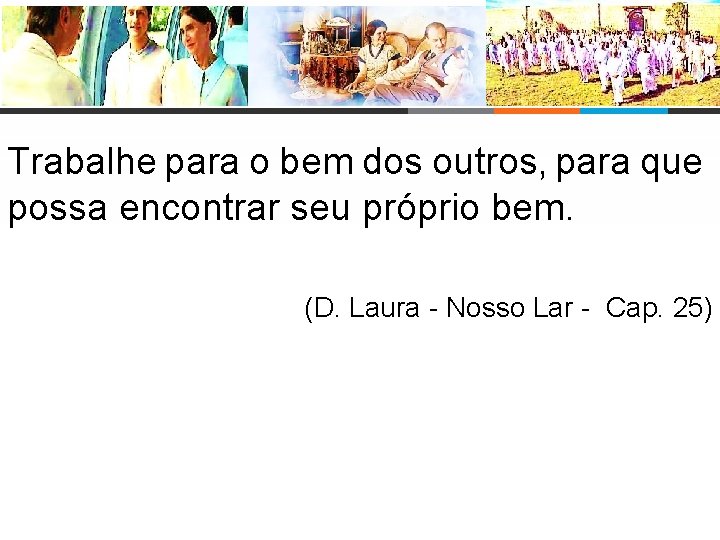 Trabalhe para o bem dos outros, para que possa encontrar seu próprio bem. (D.