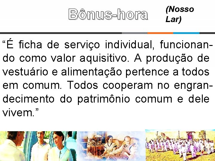 Bônus-hora (Nosso Lar) “É ficha de serviço individual, funcionando como valor aquisitivo. A produção