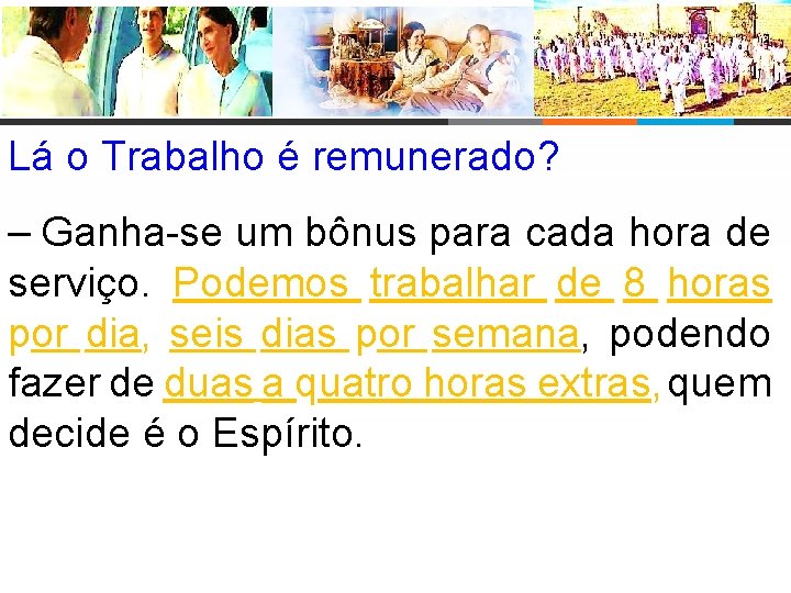 Lá o Trabalho é remunerado? – Ganha-se um bônus para cada hora de serviço.