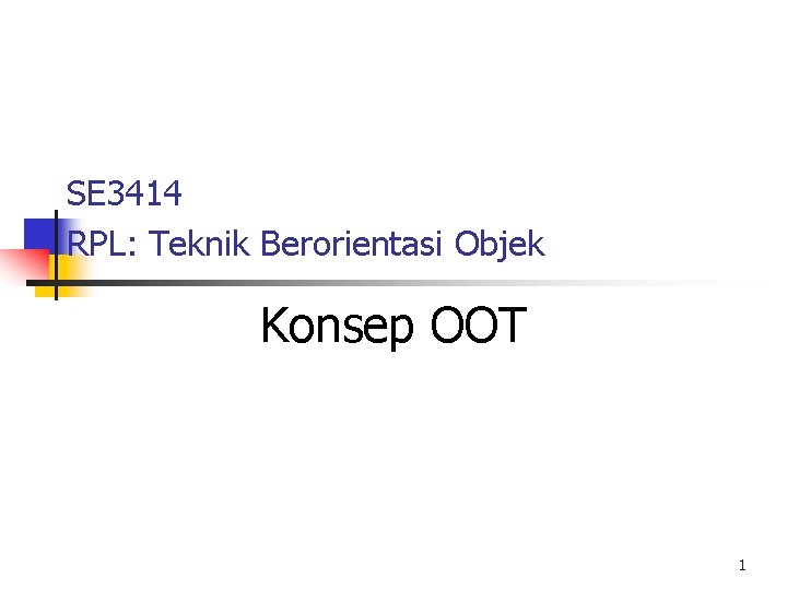 SE 3414 RPL: Teknik Berorientasi Objek Konsep OOT 1 