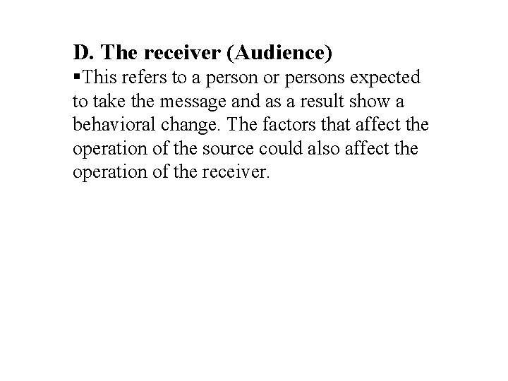 D. The receiver (Audience) This refers to a person or persons expected to take