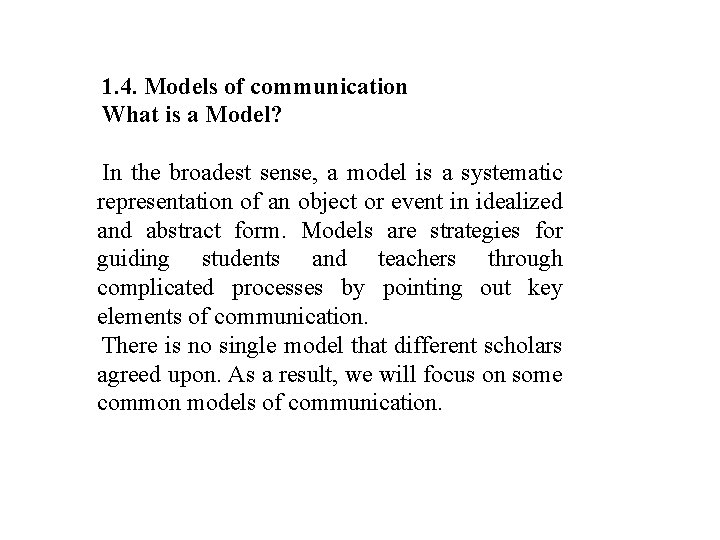 1. 4. Models of communication What is a Model? In the broadest sense, a
