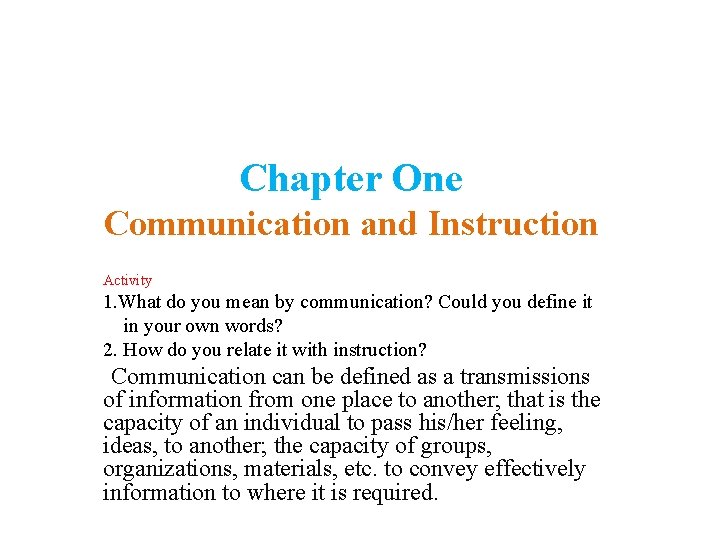 Chapter One Communication and Instruction Activity 1. What do you mean by communication? Could