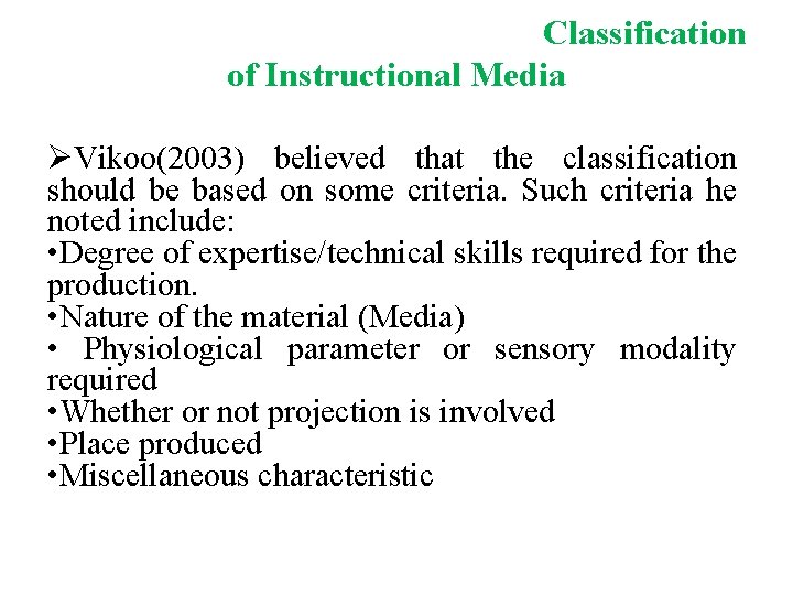 Classification of Instructional Media ØVikoo(2003) believed that the classification should be based on some