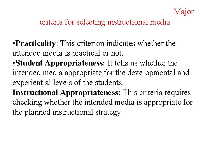 Major criteria for selecting instructional media • Practicality: This criterion indicates whether the intended