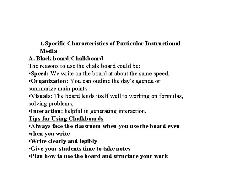 1. Specific Characteristics of Particular Instructional Media A. Black board/Chalkboard The reasons to use