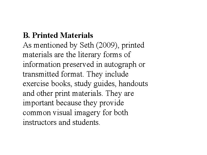 B. Printed Materials As mentioned by Seth (2009), printed materials are the literary forms