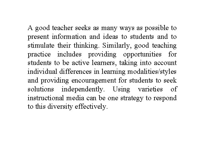A good teacher seeks as many ways as possible to present information and ideas