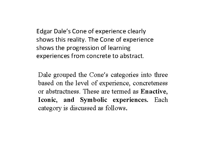 Edgar Dale’s Cone of experience clearly shows this reality. The Cone of experience shows